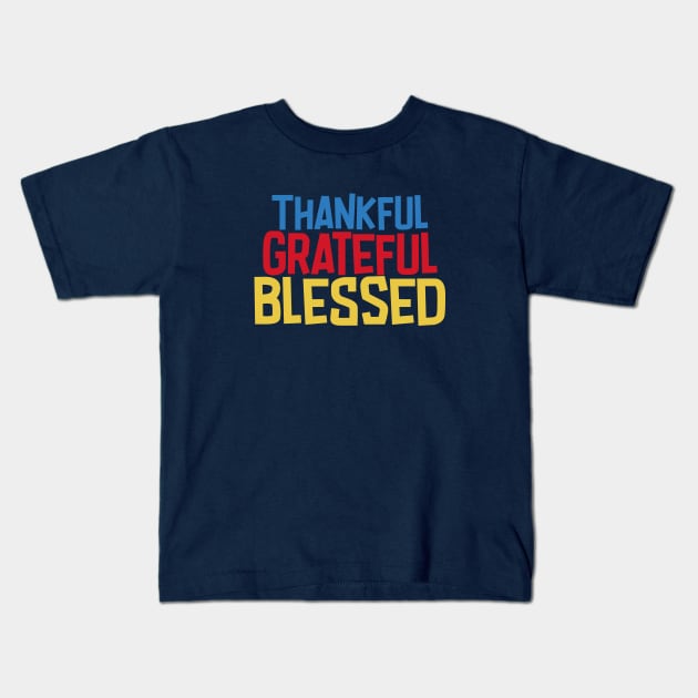 Thankful, Grateful, Blessed Kids T-Shirt by didibayatee